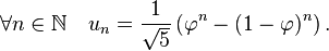 \forall n \in \N\quad u_n= \frac1{\sqrt 5}\left(\varphi^n -(1- \varphi)^n \right) . 