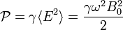 \mathcal P = \gamma \langle E^2 \rangle = \frac{\gamma \omega^2 B_0^2}{2}