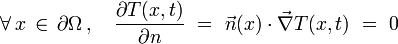 \forall \, x \, \in \, \partial \Omega \, , \quad \frac{\partial T (x,t)}{\partial n} \ = \ \vec{n}(x) \cdot \vec{\nabla} T(x,t) \ = \ 0 