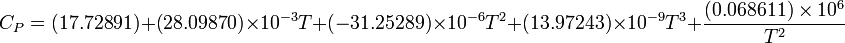 C_{P} = (17.72891) + (28.09870) \times 10^{-3} T + (-31.25289) \times 10^{-6} T^2 + (13.97243) \times 10^{-9} T^3 + \frac{(0.068611) \times 10^6}{T^2} 