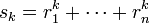  s_k = r_1^k + \cdots + r_n^k 