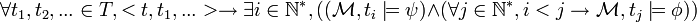 \forall t_1, t_2, ... \in T, <t, t_1, ...> \to \exists i \in \mathbb{N}^*, ((\mathcal{M}, t_i \models \psi) \wedge (\forall j \in \mathbb{N}^*, i<j \to \mathcal{M}, t_j \models \phi))