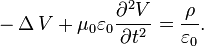  - \operatorname{\Delta} V + \mu_0 \varepsilon_0 \frac{\partial^2 V}{\partial t^2} = \frac{\rho}{\varepsilon_0}. 