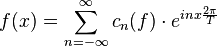 f(x) = \sum_{n = -\infty}^{\infty} c_n(f) \cdot e^{i nx\frac{2\pi}{T}}