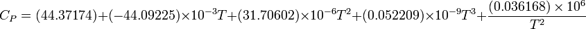 C_{P} = (44.37174) + (-44.09225) \times 10^{-3} T + (31.70602) \times 10^{-6} T^2 + (0.052209) \times 10^{-9} T^3 + \frac{(0.036168) \times 10^6}{T^2} 