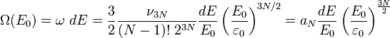  \Omega (E_0) = \omega ~dE = \frac{3}{2} \frac{\nu_{3N}}{(N-1)! ~2^{3N} } \frac{dE}{E_0} \left( \frac{E_0}{\varepsilon_0} \right) ^{3N/2}= a_N \frac{dE}{E_0} \left( \frac{E_0}{\varepsilon_0} \right) ^{\frac{3N}{2}}