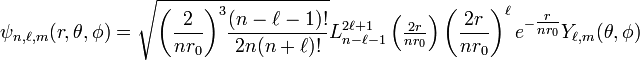 \psi_{n,\ell,m}(r,\theta,\phi)=\sqrt {{\left (  \frac{2}{n r_0} \right )}^3\frac{(n-\ell-1)!}{2n(n+\ell)!} }L_{n-\ell-1}^{2\ell+1}\left(\tfrac{2r}{nr_0}\right)\left(\dfrac{2r}{nr_0}\right)^{\ell}e^{-\tfrac{r}{nr_0}}Y_{\ell,m}(\theta,\phi)