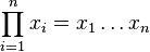 \prod _{i=1}^nx_i=x_1\ldots x_n