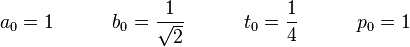 a_0 = 1 \quad \quad \quad b_0 = \frac{1}{\sqrt 2} \quad \quad \quad t_0 = \frac{1}{4} \quad \quad \quad p_0 = 1\!