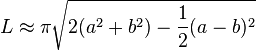 L \approx \pi \sqrt{ 2 (a^2 + b^2) - \frac12 (a - b)^2 }