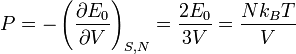  P = - \left( \frac{\partial E_0}{\partial V} \right)_{S,N} = \frac{2E_0}{3V} = \frac{Nk_BT}{V}