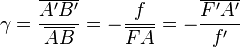 \gamma =\frac{\overline{A'B'}}{\overline{AB}} = -\frac{f}{\overline{FA}} = -\frac{\overline{F'A'}}{f'}