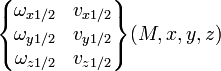 \begin{Bmatrix} \omega_{x 1/2} & v_{x 1/2} \\ \omega_{y 1/2} & v_{y 1/2} \\ \omega_{z 1/2} & v_{z 1/2} \end{Bmatrix} (M,x,y,z)