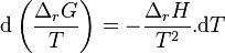 \mathrm d \left( \frac{\Delta_rG}{T} \right) = -\frac{\Delta_rH}{T^2}.\mathrm dT 