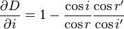 \frac{\partial D}{\partial i} = 1 - \frac{ \cos{i}}{\cos{r}} \frac{\cos{r'}}{ \cos{i'}} 