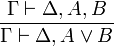 \frac{\Gamma \vdash \Delta,A,B}{\Gamma \vdash \Delta, A \vee B}