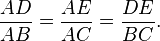 \dfrac{AD}{AB}=\dfrac{AE}{AC}=\dfrac{DE}{BC}.