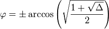 \varphi = \pm \arccos \left ( \sqrt{\frac{1 + \sqrt{\Delta}}{2}} \right )