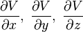 \frac{\partial V}{\partial x},~\frac{\partial V}{\partial y},~\frac{\partial V}{\partial z} 