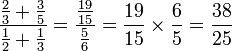 \frac{\frac{2}{3}+\frac{3}{5}}{\frac{1}{2}+\frac{1}{3}}=\frac{\frac{19}{15}}{\frac{5}{6}}=\frac{19}{15} \times \frac{6}{5} = \frac{38}{25}