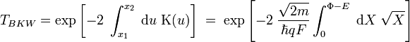 T_{BKW}=\exp\left[-2\;\int_{x_1}^{x_2}\;\text{d}u\;\Kappa(u)\right]\;=\;\exp\left[-2\;\frac{\sqrt{2m}}{\hbar qF}\int_{0}^{\Phi-E}\;\text{d}X\;\sqrt{X}\right]