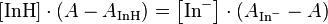 {\displaystyle \left[ \mathrm{InH} \right] \cdot(A- A_{\mathrm{InH}} ) =  \left[ \mathrm{In}^- \right] \cdot(A_{\mathrm{In}^-} - A)}