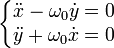 \left\{\begin{matrix} \ddot x -\omega_0\dot y  =0 \\ \ddot y + \omega_0\dot x=0 \end{matrix}\right.