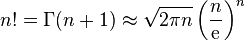 n! = \Gamma(n + 1) \approx \sqrt{2 \pi n} \left(\frac n{\rm e}\right)^n