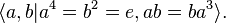  \langle a, b | a^4 = b^2 = e, a b = b a^3 \rangle. \, 