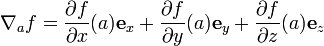 \nabla_a f = \frac{\partial f}{\partial x}(a) \mathbf{e}_x + \frac{\partial f}{\partial y}(a) \mathbf{e}_y + \frac{\partial f}{\partial z}(a) \mathbf{e}_z