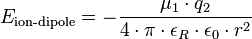 E_{\text{ion-dipole}}= - \frac{ \mu_1 \cdot q_2}{ 4 \cdot \pi \cdot \epsilon_R \cdot \epsilon_0 \cdot r^2}