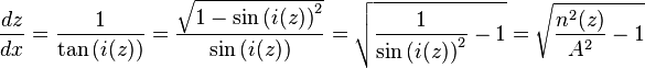 \frac{dz}{dx} = \frac{1}{ \tan{(i(z))} } = \frac{ \sqrt{1-\sin{(i(z))}^2} }{ \sin{(i(z))} } = \sqrt{ \frac{1}{ \sin{(i(z))}^2 }-1 } = \sqrt{ \frac{n^2 (z)}{ A^2 }-1 }