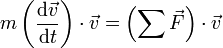 m\left (\frac{\mathrm{d}\vec{v}}{\mathrm{d}t}\right )\cdot \vec{v}=\left (\sum \vec{F}\right ) \cdot \vec{v}