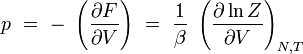 p \ = \ - \ \left( {\partial F \over \partial V} \right) \ = \ {1 \over \beta} \ \left( {\partial \ln Z \over \partial V} \right)_{N,T}