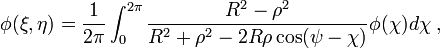  \phi(\xi , \eta) = {1\over 2 \pi} \int _0^{2\pi}
     {R^2 - \rho^2\over R^2 + \rho^2 - 2R \rho \cos (\psi - \chi) } \phi
     (\chi) d \chi \; , 