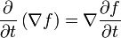 \frac{\partial}{\partial t} \left( \nabla f \right) = \nabla \frac{\partial f}{\partial t}