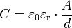 C = \varepsilon_0\varepsilon_\mathrm{r} \cdot \frac{A}{d}