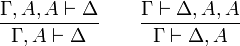 \frac{\Gamma, A, A \vdash \Delta}{\Gamma, A \vdash \Delta}\qquad \frac{\Gamma \vdash \Delta, A, A}{\Gamma \vdash \Delta, A}