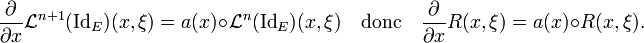 {\partial\over\partial x}{\mathcal L}^{n+1}(\mathrm{Id}_E)(x,\xi)=a(x)\circ{\mathcal L}^n(\mathrm{Id}_E)(x,\xi)\quad\text{donc}\quad{\partial\over\partial x}R(x,\xi)=a(x)\circ R(x,\xi).