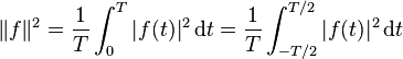 \|f\|^2=\frac1T\int_{0}^T|f(t)|^2 \,\mathrm{d}t=\frac1T\int_{-T/2}^{T/2}|f(t)|^2 \,\mathrm{d}t