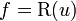 f = \mathrm{R}(u)