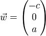 \vec{w} = \begin{pmatrix} - c \\ 0 \\ a \end{pmatrix}