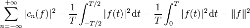 \sum_{n=-\infty}^{+\infty}|c_n(f)|^2=\frac{1}{T}\int_{-T/2}^{T/2}|f(t)|^2\,\mathrm{d}t = \frac{1}{T}\int_0^T|f(t)|^2\,\mathrm{d}t= \|f\|^2\; 