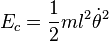 E_c = \frac {1}{2} ml^2\dot{\theta}^2