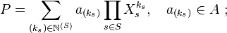 P=\sum_{(k_s)\in\N^{(S)}}a_{(k_s)}\prod_{s \in S} X_s^{k_s},\quad  a_{(k_s)}\in A~;