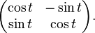 \begin{pmatrix}\cos t&-\sin t\\
\sin t&\cos t\end{pmatrix}.