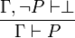 \frac{\Gamma,\neg P \vdash \perp}{\Gamma \vdash P}