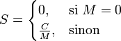 \begin{align}
  S &=
    \begin{cases}
      0,           &\mbox{si } M = 0 \\
      \frac{C}{M}, &\mbox{sinon}
    \end{cases} \\
\end{align}