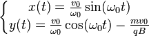 \left\{\begin{matrix} x(t) =\frac{v_0}{\omega_0}\sin(\omega_0t) \\ y(t) =\frac{v_0}{\omega_0}\cos(\omega_0t) -\frac{mv_0}{qB}\end{matrix}\right.

