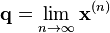 
    \mathbf{q} = \lim_{n \to \infty} \mathbf{x}^{(n)}
